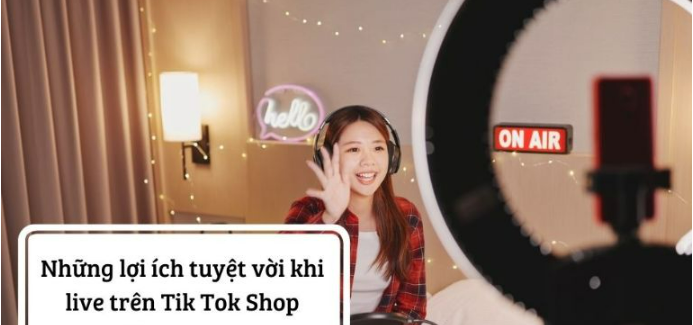 Live trên Tiktok Shop: Cách livestream nổ đơn hiệu quả