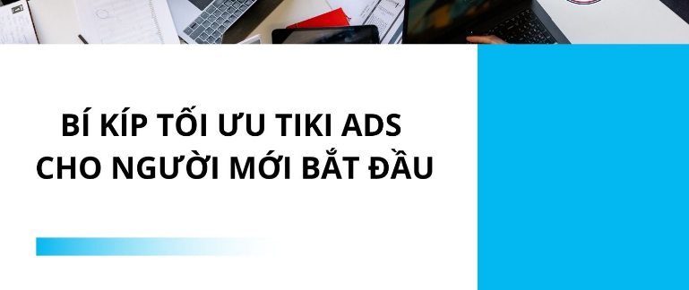 Bí kíp tối ưu Tiki Ads hiệu quả cho người mới bắt đầu