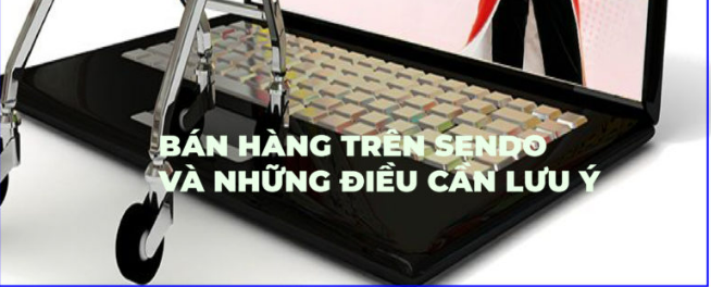 Bán Hàng Trên Sendo Và Những Điều Cần Lưu Ý