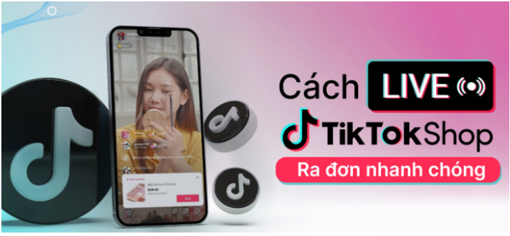 Làm sao để Livestream trên TikTok – Bí quyết Livestream bán hàng nghìn đơn trên Tik Tok