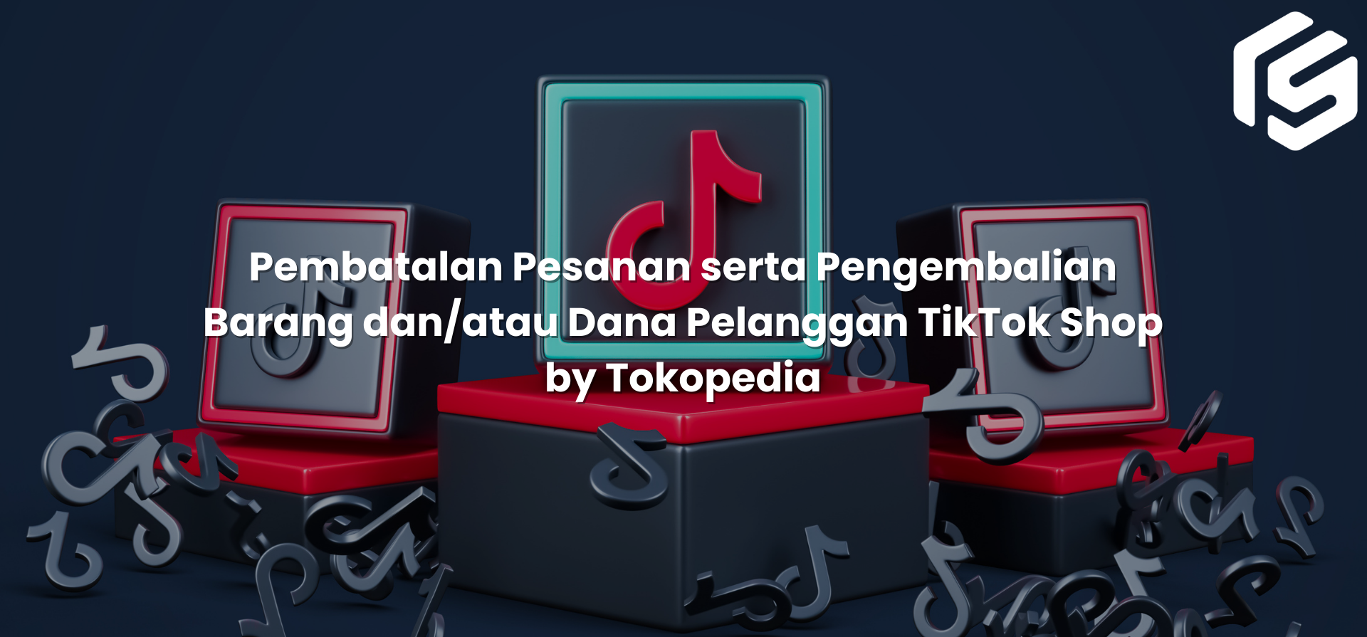 Pembatalan Pesanan dan Retur di TikTok Shop by Tokopedia yang Wajib Dipahami Seller