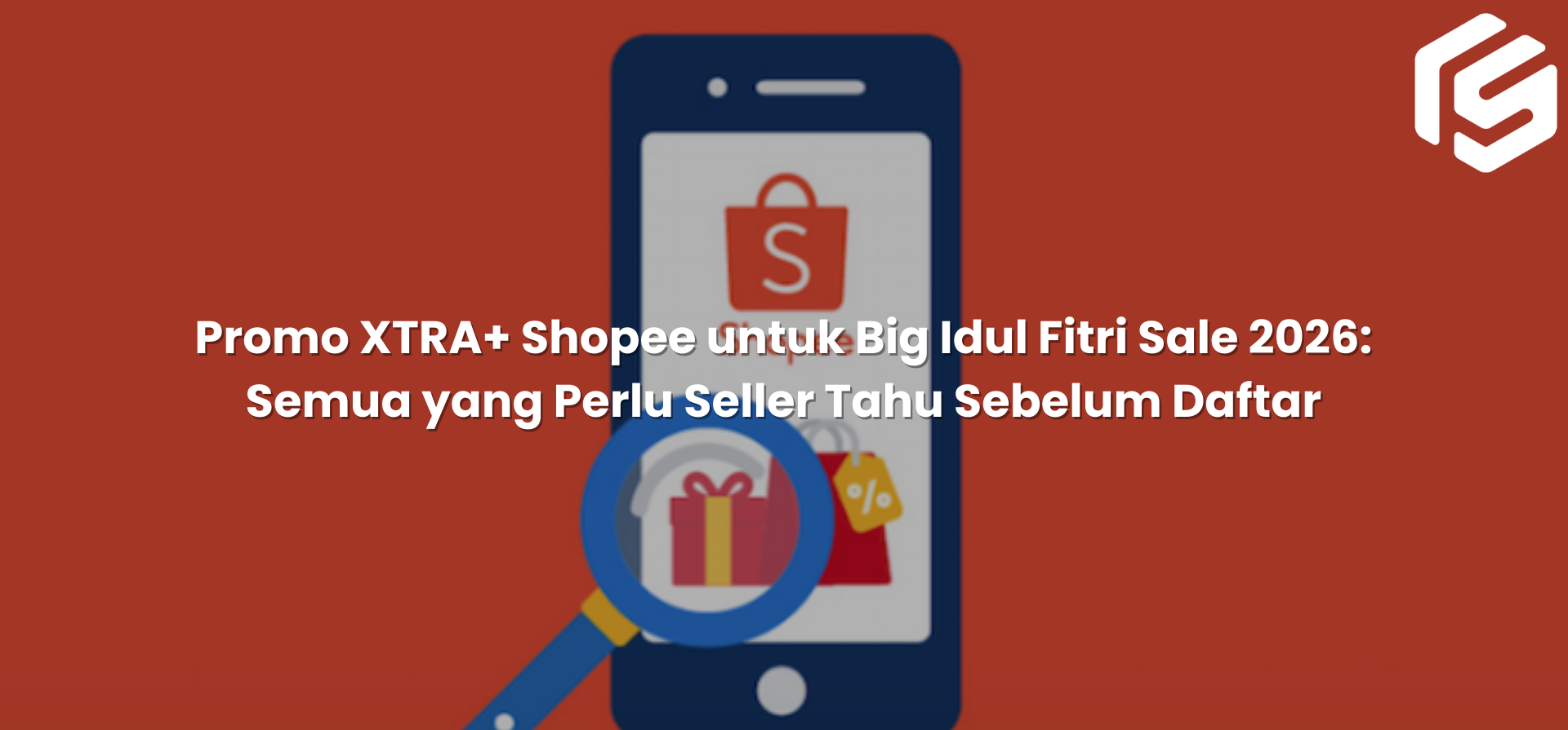 Promo XTRA+ Shopee untuk Big Idul Fitri Sale 2026: Semua yang Perlu Seller Tahu Sebelum Daftar