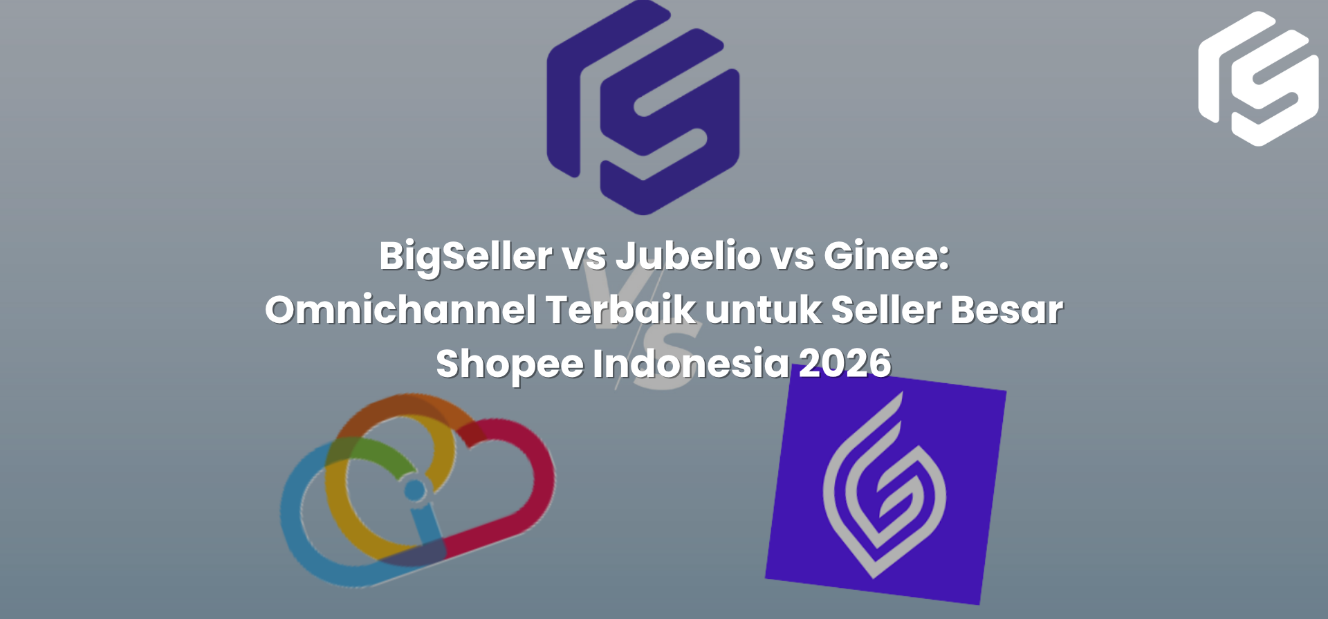 BigSeller vs Jubelio vs Ginee: Omnichannel Terbaik untuk Seller Besar Shopee 2026