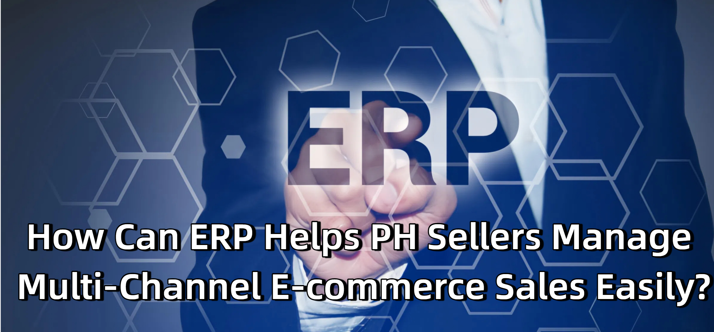 How Can ERP Helps PH Sellers Manage Multi-Channel E-commerce Sales Easily?