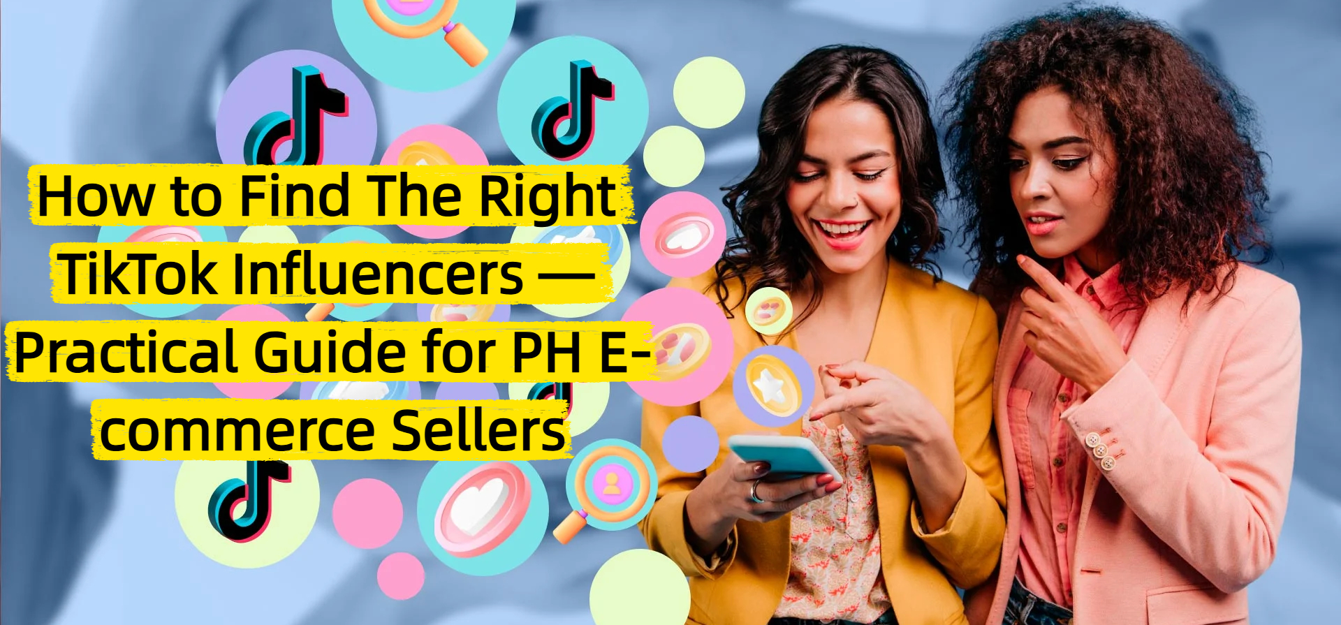 How to Find The Right TikTok Influencers? Practical Guide for PH E-commerce Sellers