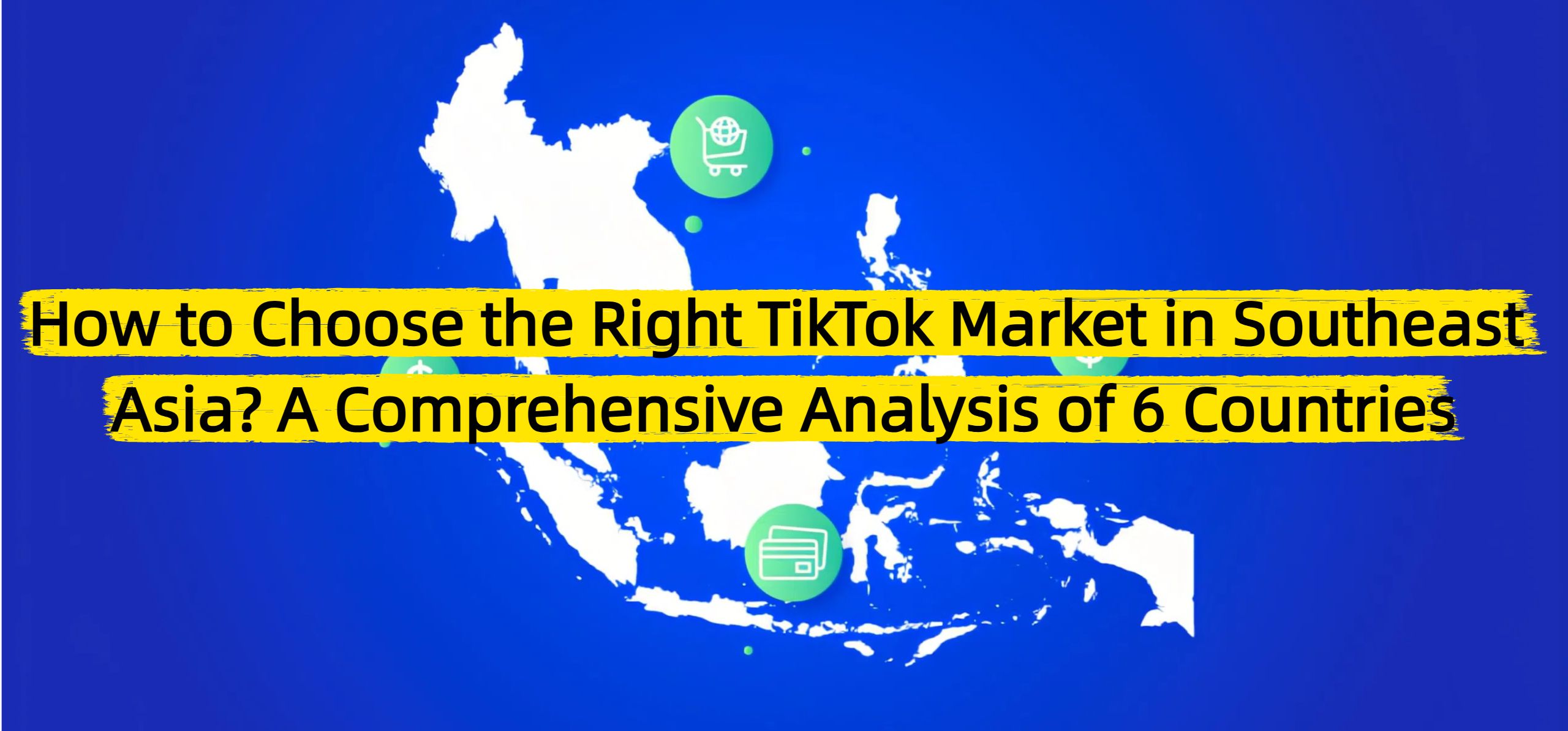 How to Choose the Right TikTok Market in Southeast Asia? A Comprehensive Analysis of 6 Countries