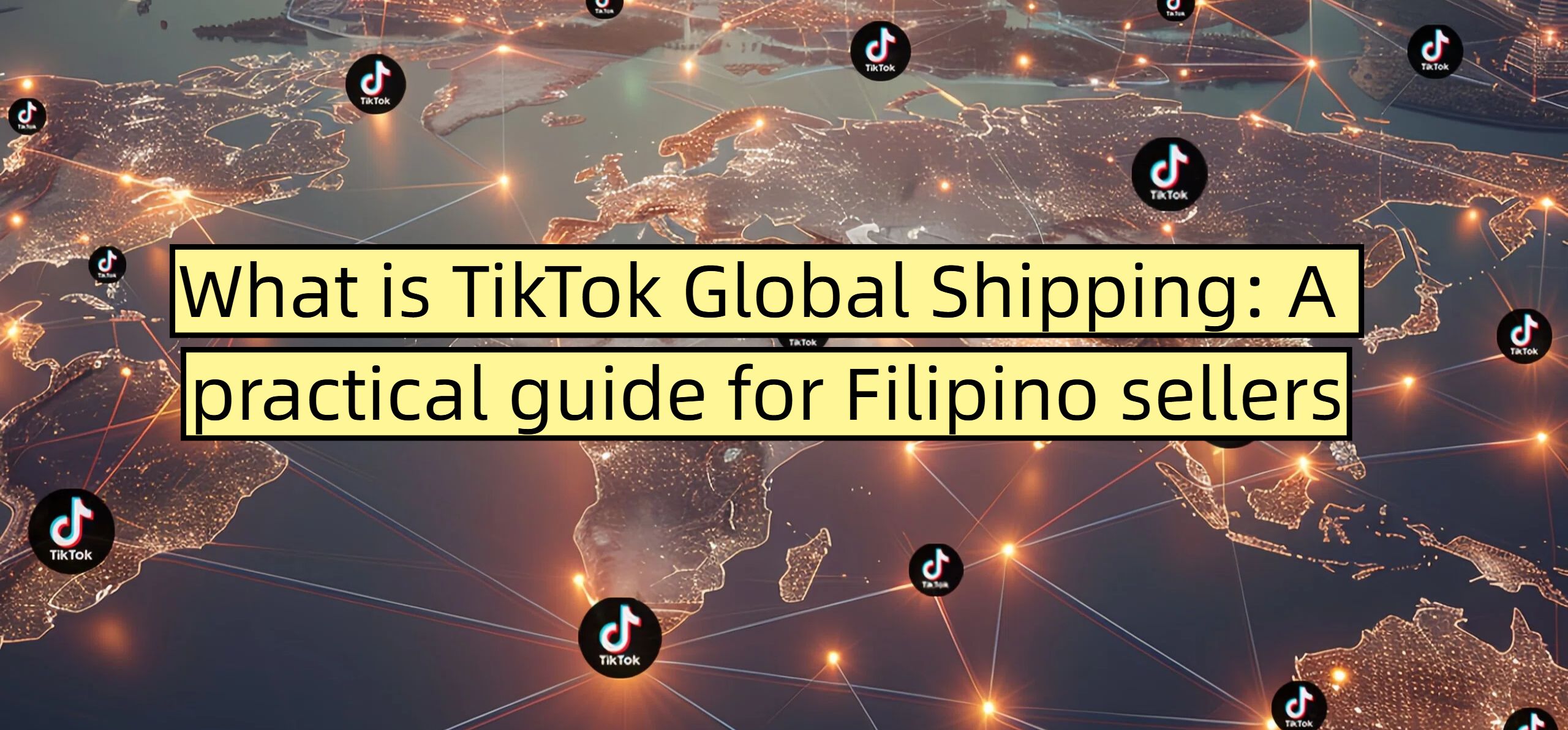 What is TikTok Global Shipping: A practical guide for Filipino sellers
