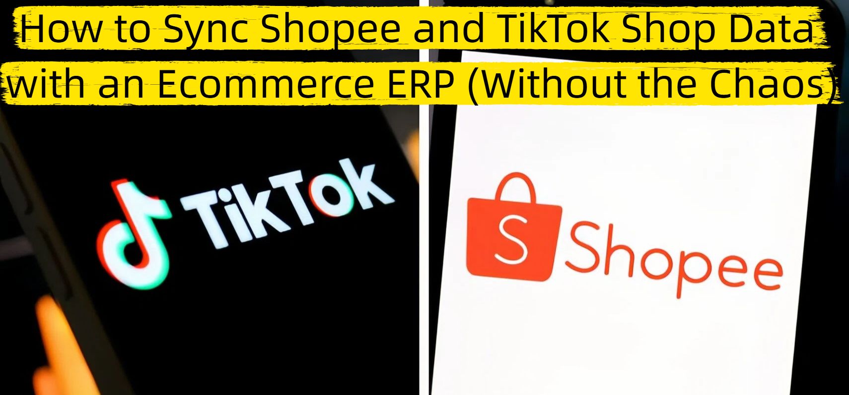 How to Sync Shopee and TikTok Shop Data with an Ecommerce ERP (Without the Chaos)