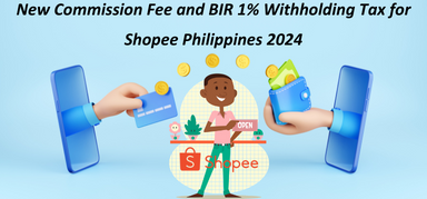 New Commission Fee and BIR 1% Withholding Tax for Shopee Philippines 2024