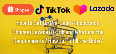 How to Set Up Pre-Order Products on Shopee/Lazada/TikTok and What are the Requirements? How to Fulfill Pre-Order?