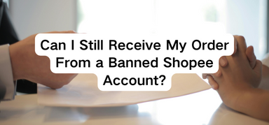 Can I Still Receive My Order From a Banned Shopee Account?