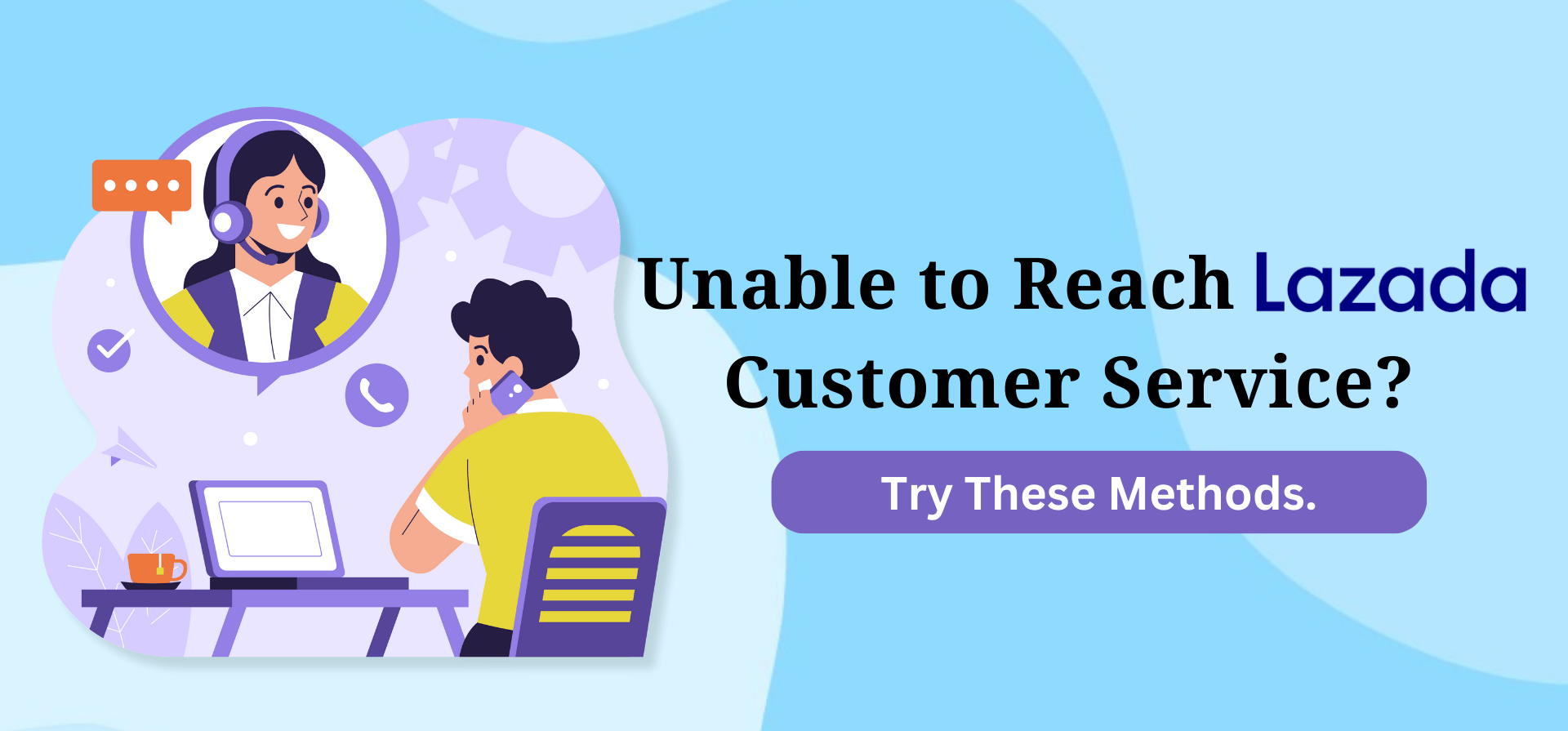 Unable to Reach Lazada Customer Service? Try These Methods.