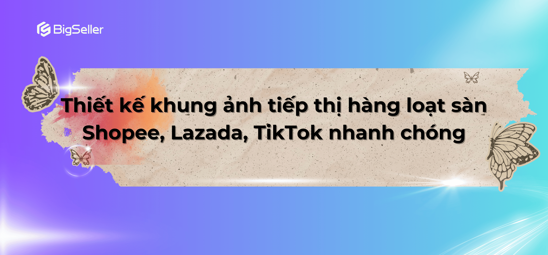 Thiết kế khung ảnh tiếp thị hàng loạt sàn Shopee, Lazada, TikTok nhanh chóng