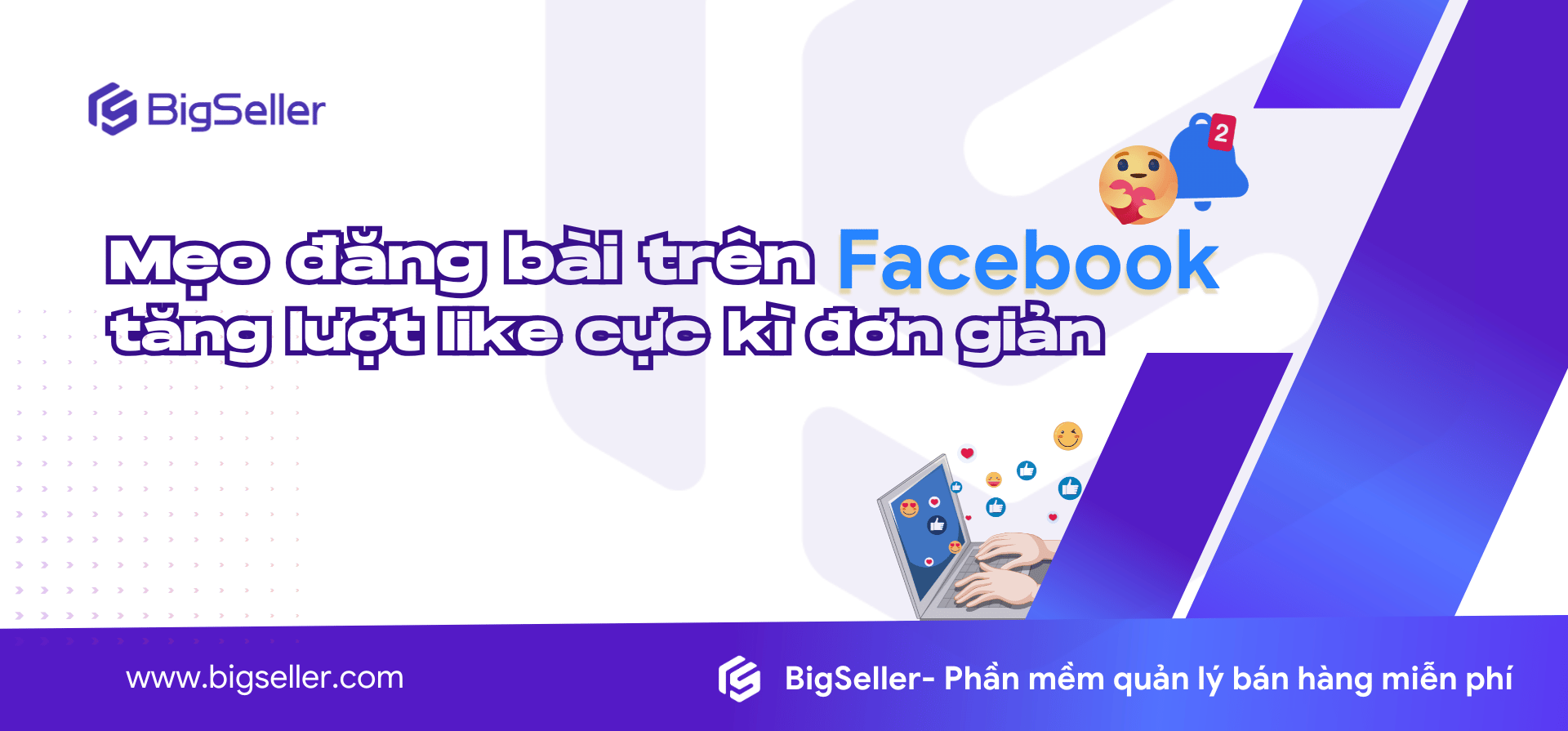 Mẹo đăng bài trên Facebook có nhiều lượt like cực kì đơn giản