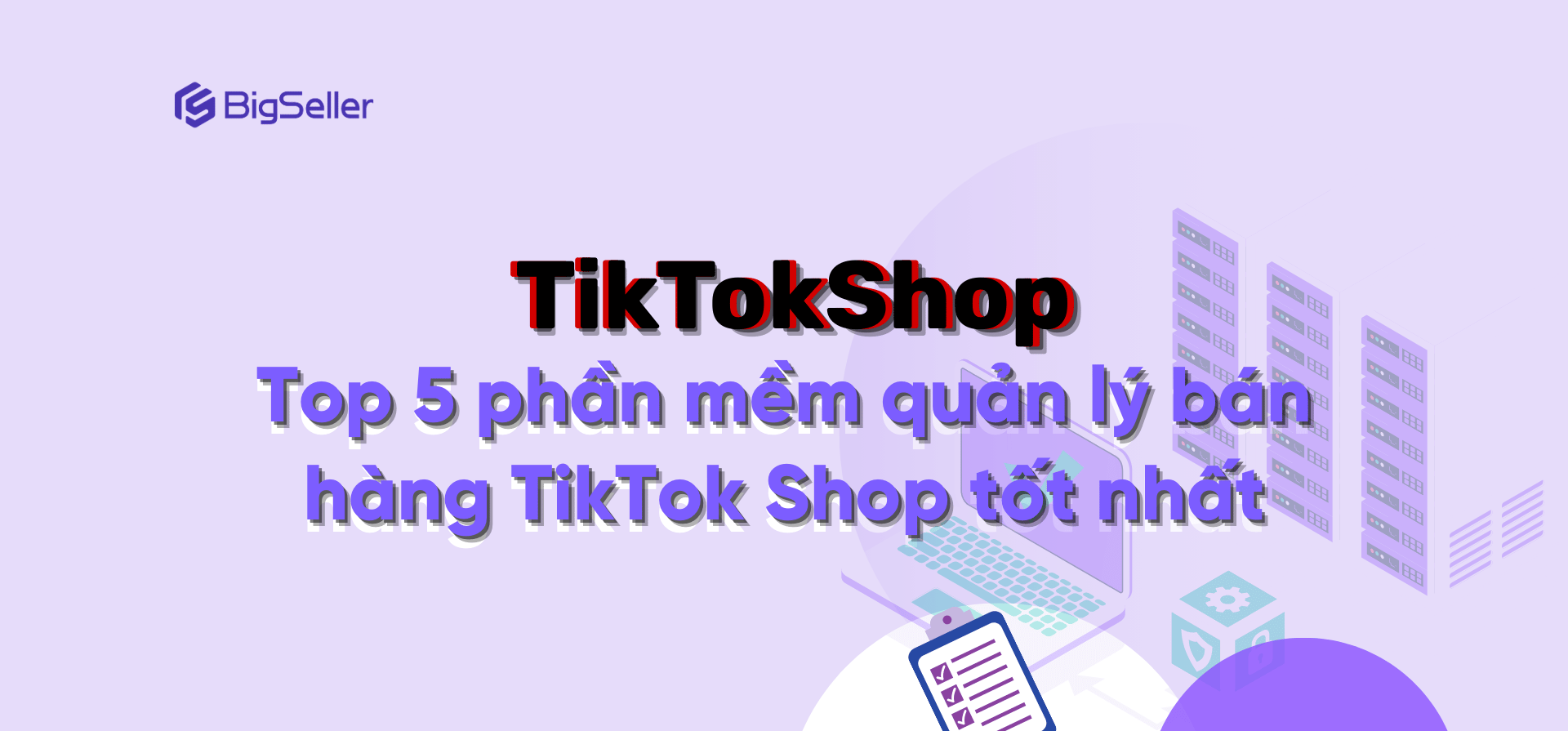 Top 5 phần mềm quản lý bán hàng TikTok Shop tốt nhất