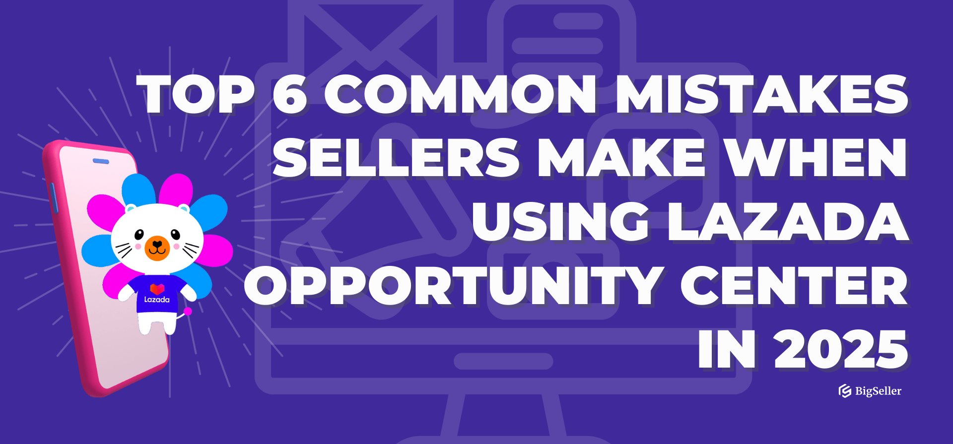 Top 6 Common Mistakes Sellers Make When Using Lazada Opportunity Center in 2025