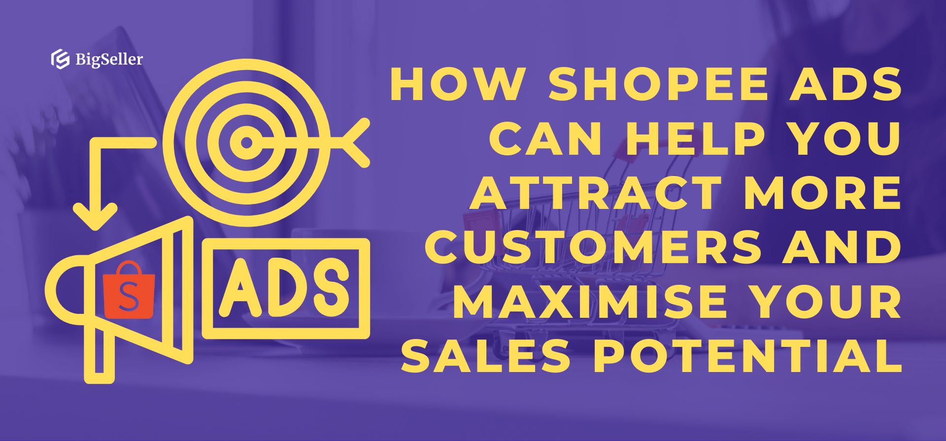 How Shopee Ads Can Help You Attract More Customers and Maximise Your Sales Potential