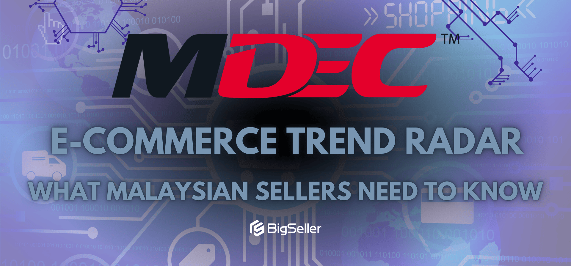 MDEC’s E-Commerce Trend Radar: What Malaysian Sellers Need to Know