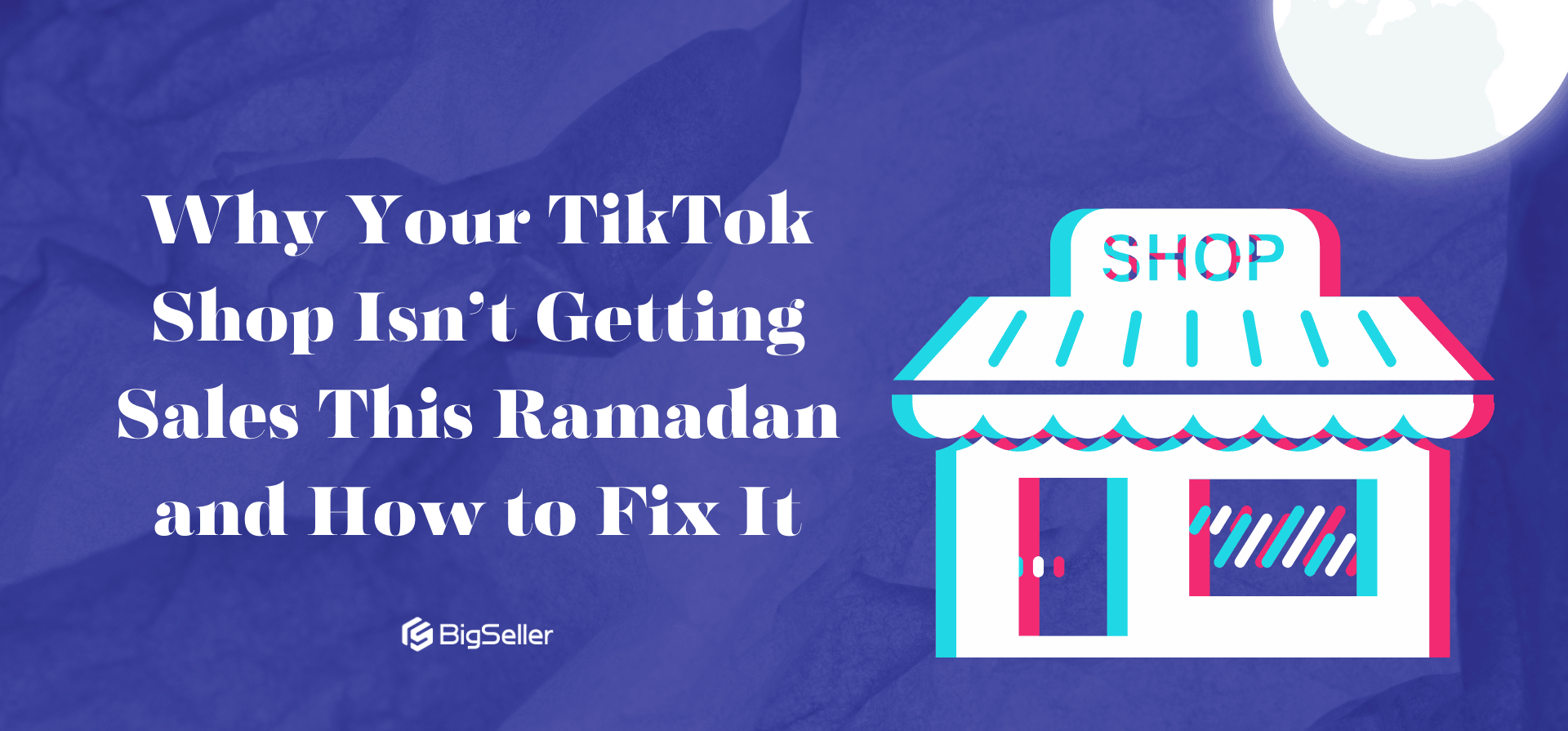 Why Your TikTok Shop Isn’t Getting Sales This Ramadan and How to Fix It