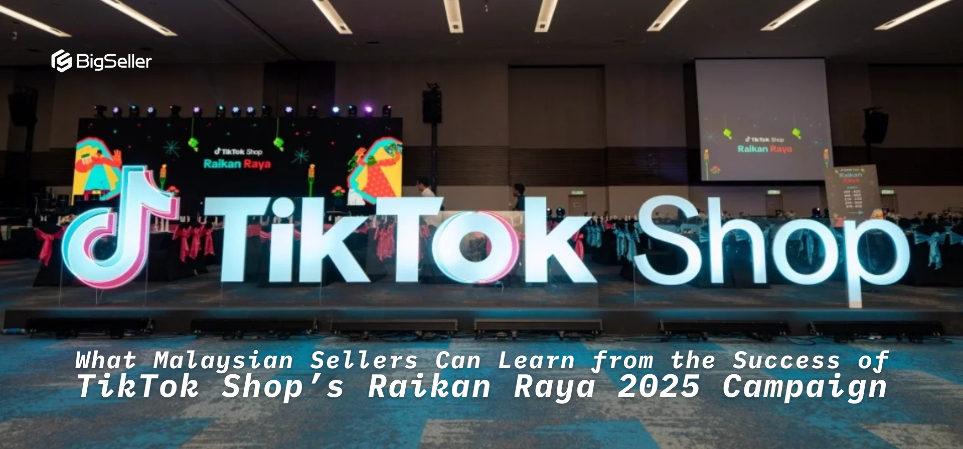 What Malaysian Sellers Can Learn from the Success of TikTok Shop’s Raikan Raya 2025 Campaign
