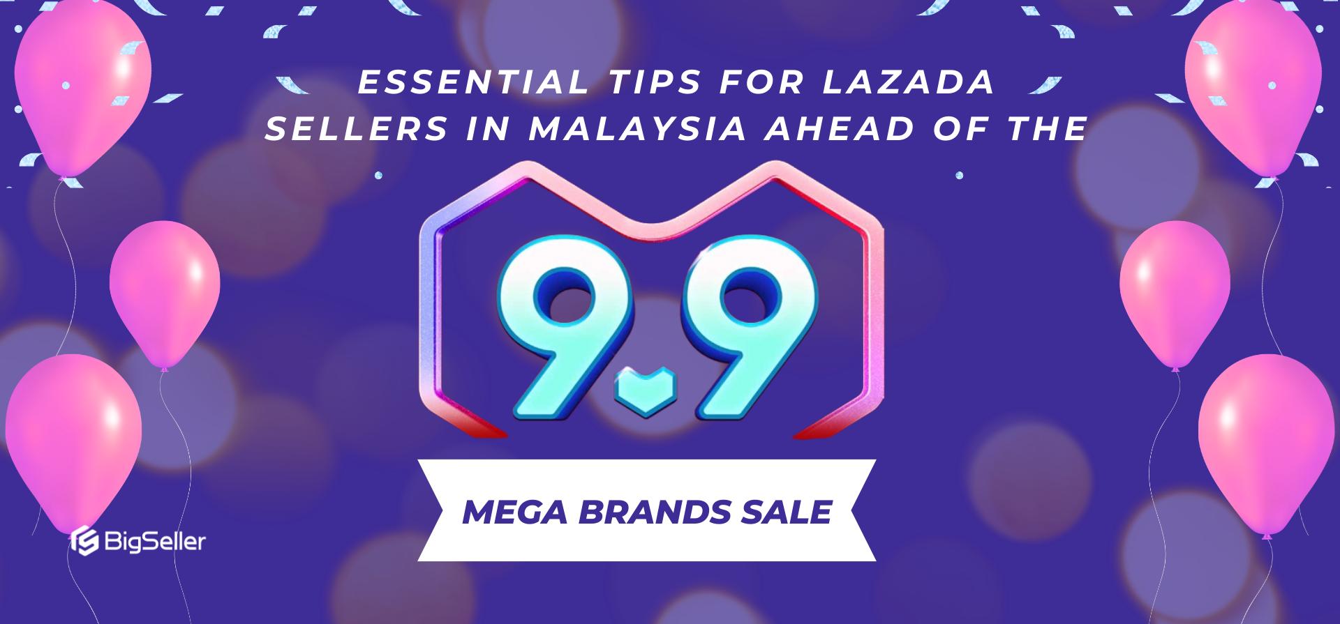 Essential Tips for Lazada Sellers in Malaysia Ahead of the 9.9 Mega Brands Sale