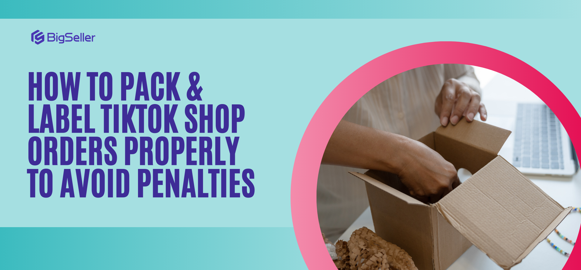 How to Pack & Label TikTok Shop Orders Properly to Avoid Penalties