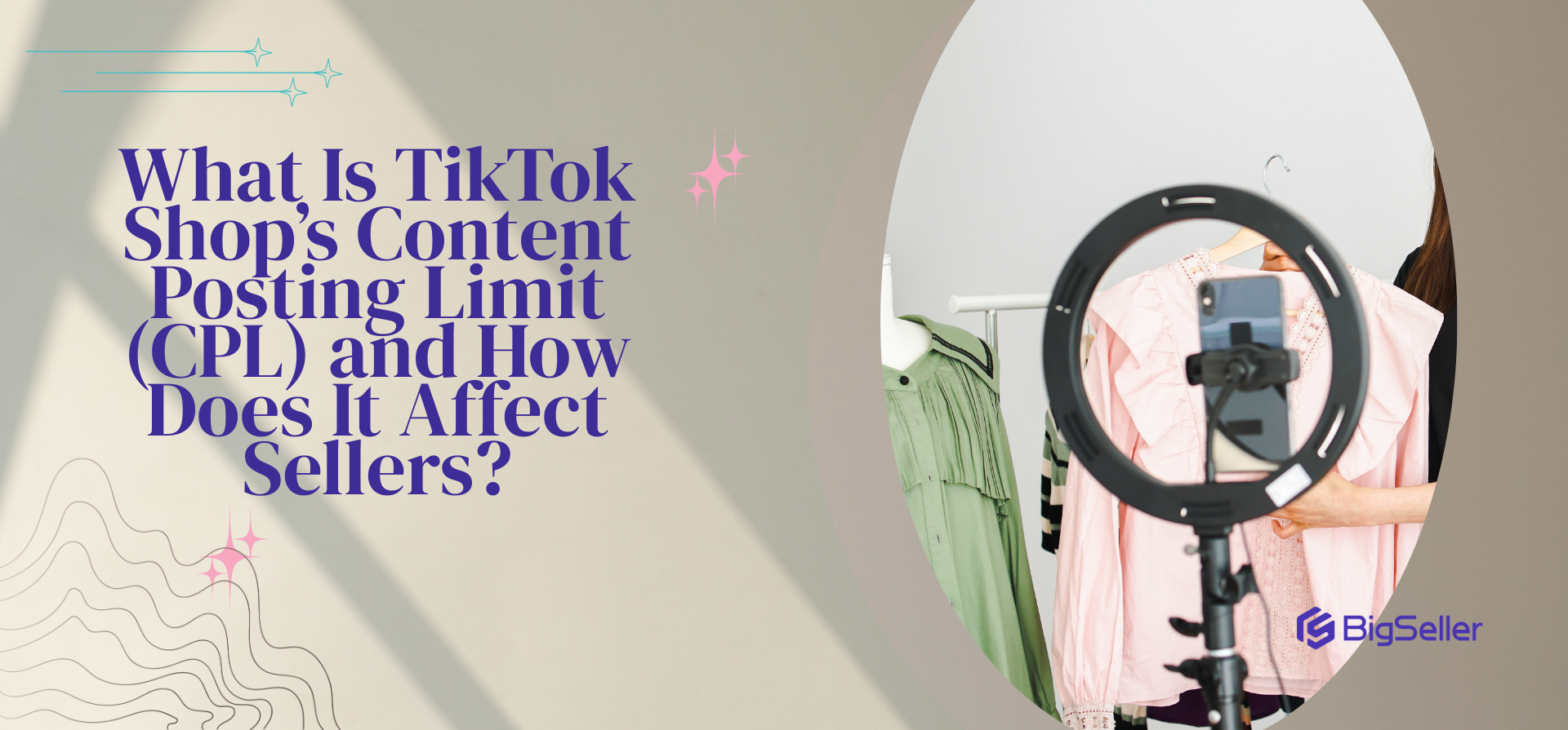 What Is TikTok Shop’s Content Posting Limit (CPL) and How Does It Affect Sellers?