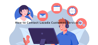 How to Contact Lazada Customer Service? (Philippines, Malaysia, Singapore)