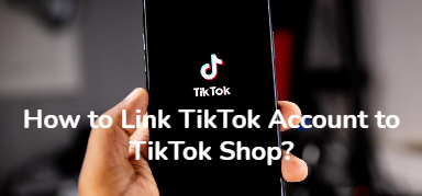 How to Link TikTok Account to TikTok Shop?