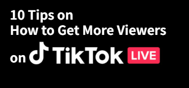 How to Get More Viewers on TikTok Lives: 10 Proven Tips in 2024