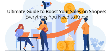 Ultimate Guide to Boost Your Sales on Shopee: Everything You Need to Know
