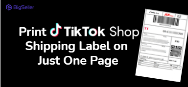 Print Your TikTok Shop Shipping Label on Just One Page With BigSeller
