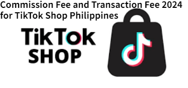 New Commission Fee and Transaction Fee for TikTok Shop Philippines 2024