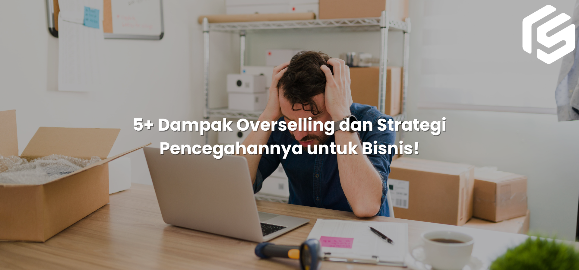 5+ Dampak Overselling dan Strategi Pencegahannya untuk Bisnis!