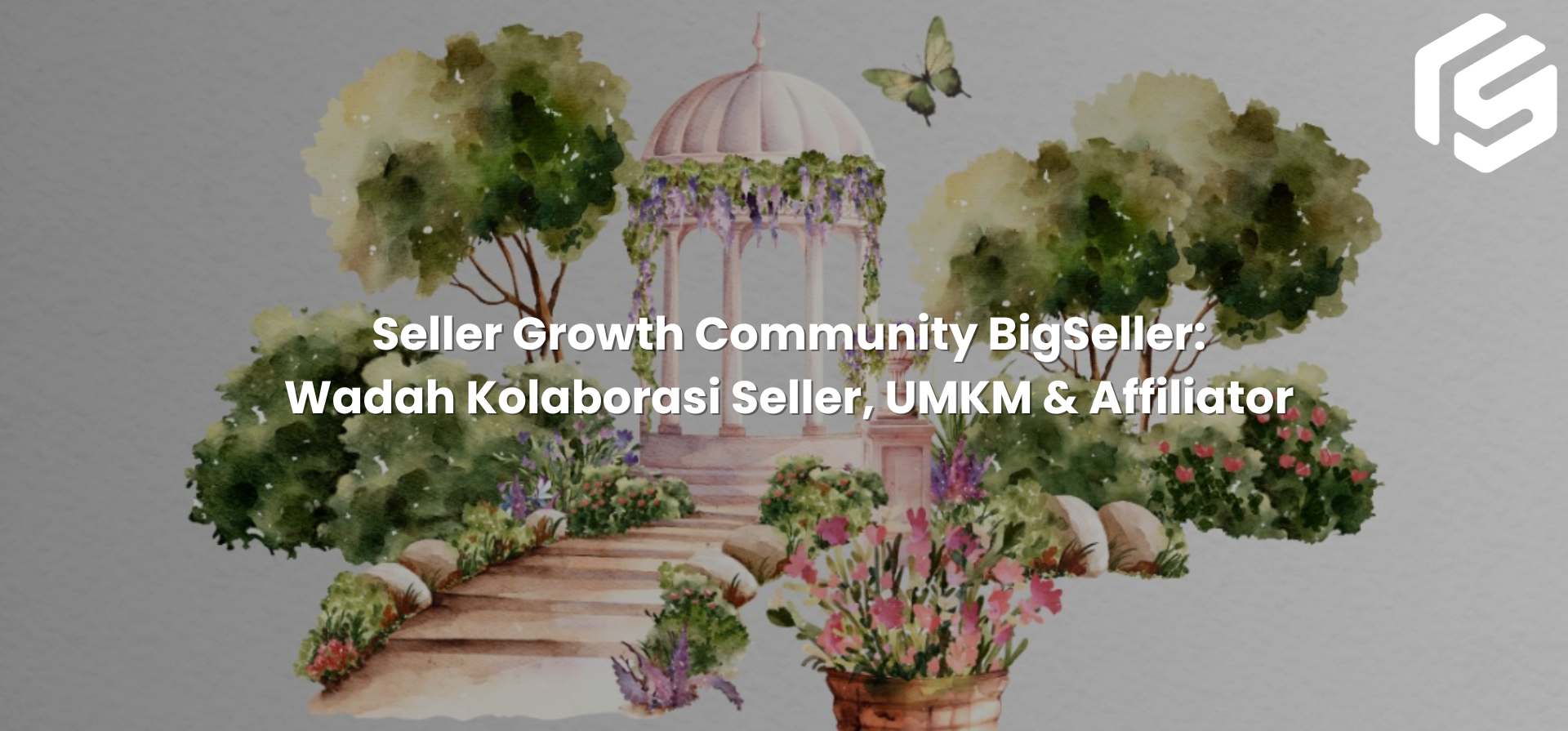 Seller Growth Community BigSeller: Wadah Kolaborasi Seller, UMKM & Affiliator