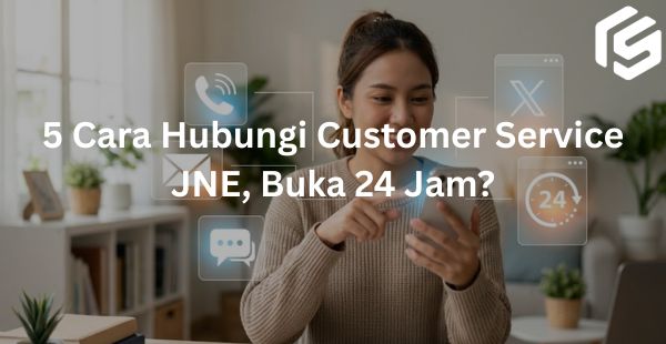 5 Cara Hubungi Customer Service JNE, Buka 24 Jam?