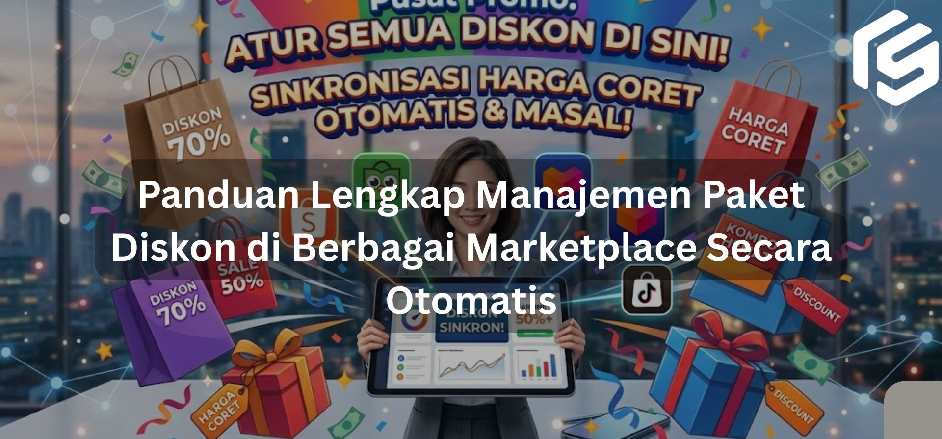 Panduan Lengkap Manajemen Paket Diskon di Berbagai Marketplace Secara Otomatis