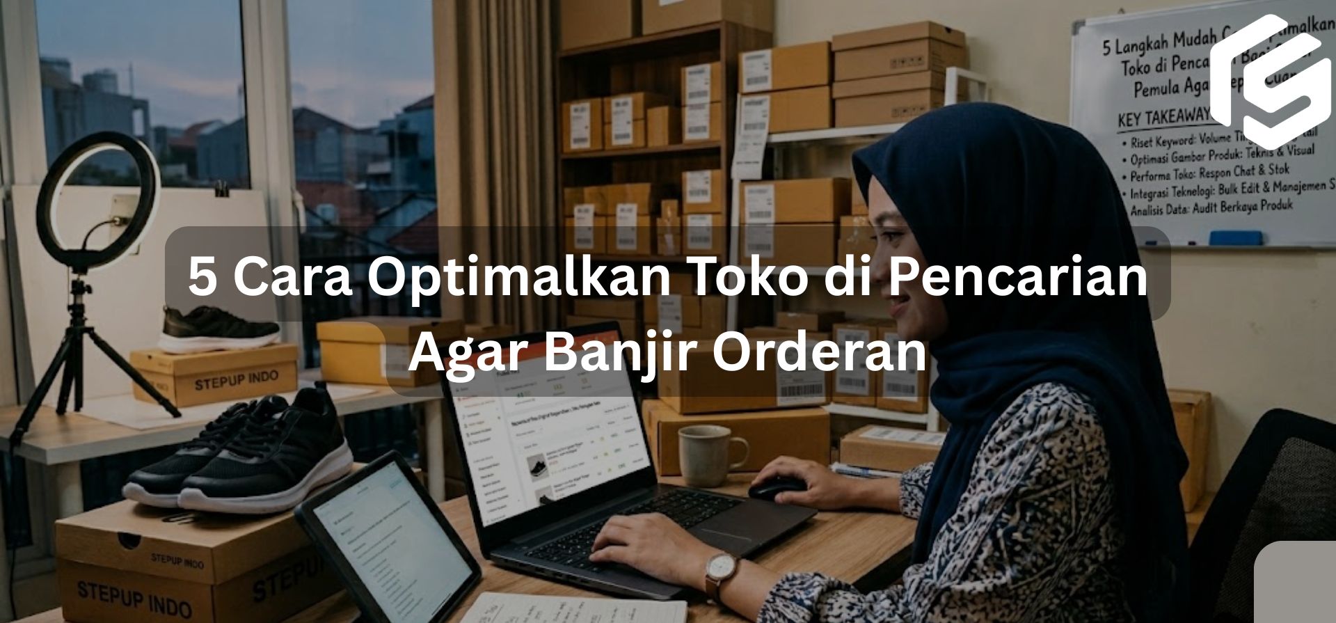 5 Langkah Mudah Cara Optimalkan Toko di Pencarian Bagi Seller Pemula Agar Cepat Cuan