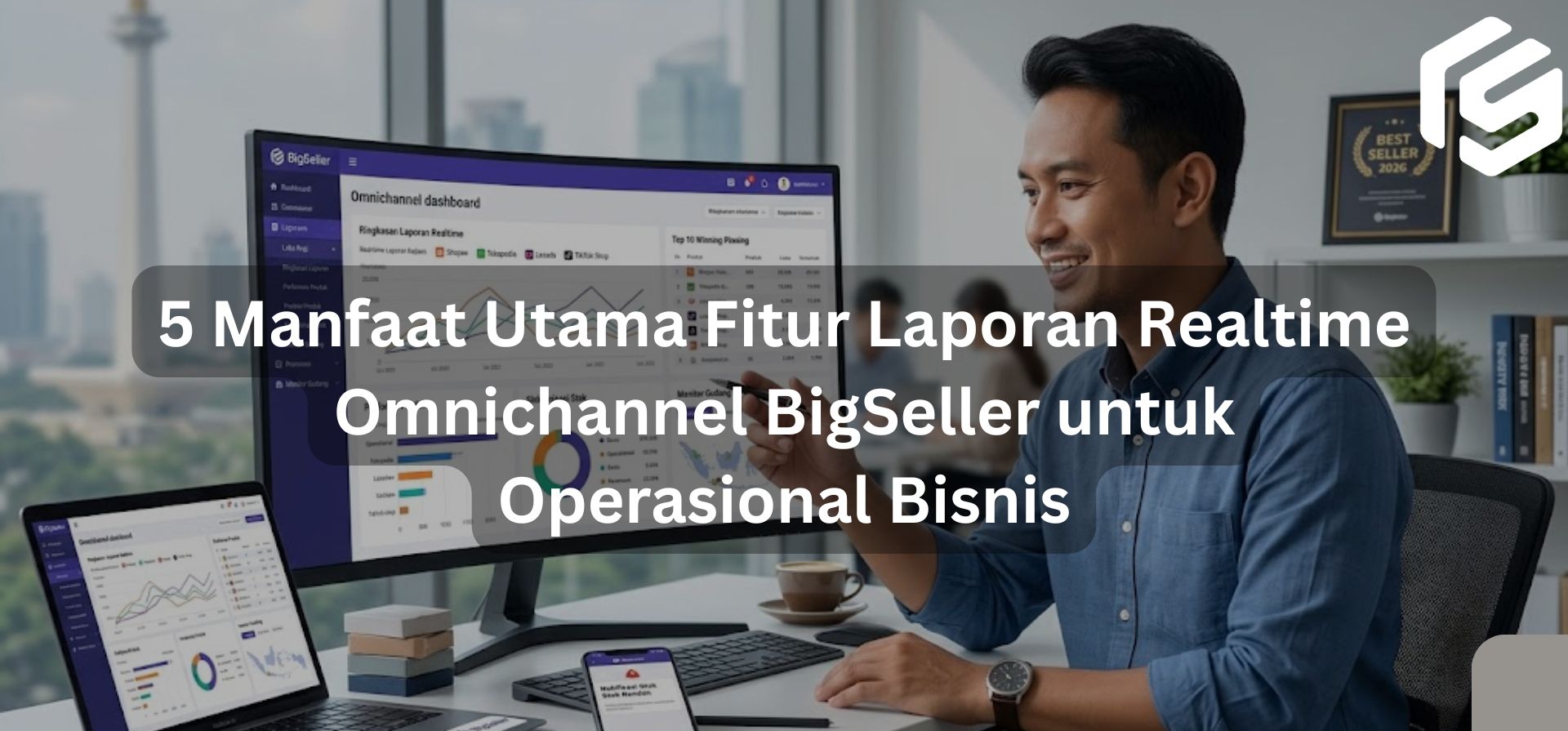 5 Manfaat Utama Fitur Laporan Realtime Omnichannel BigSeller untuk Operasional Bisnis