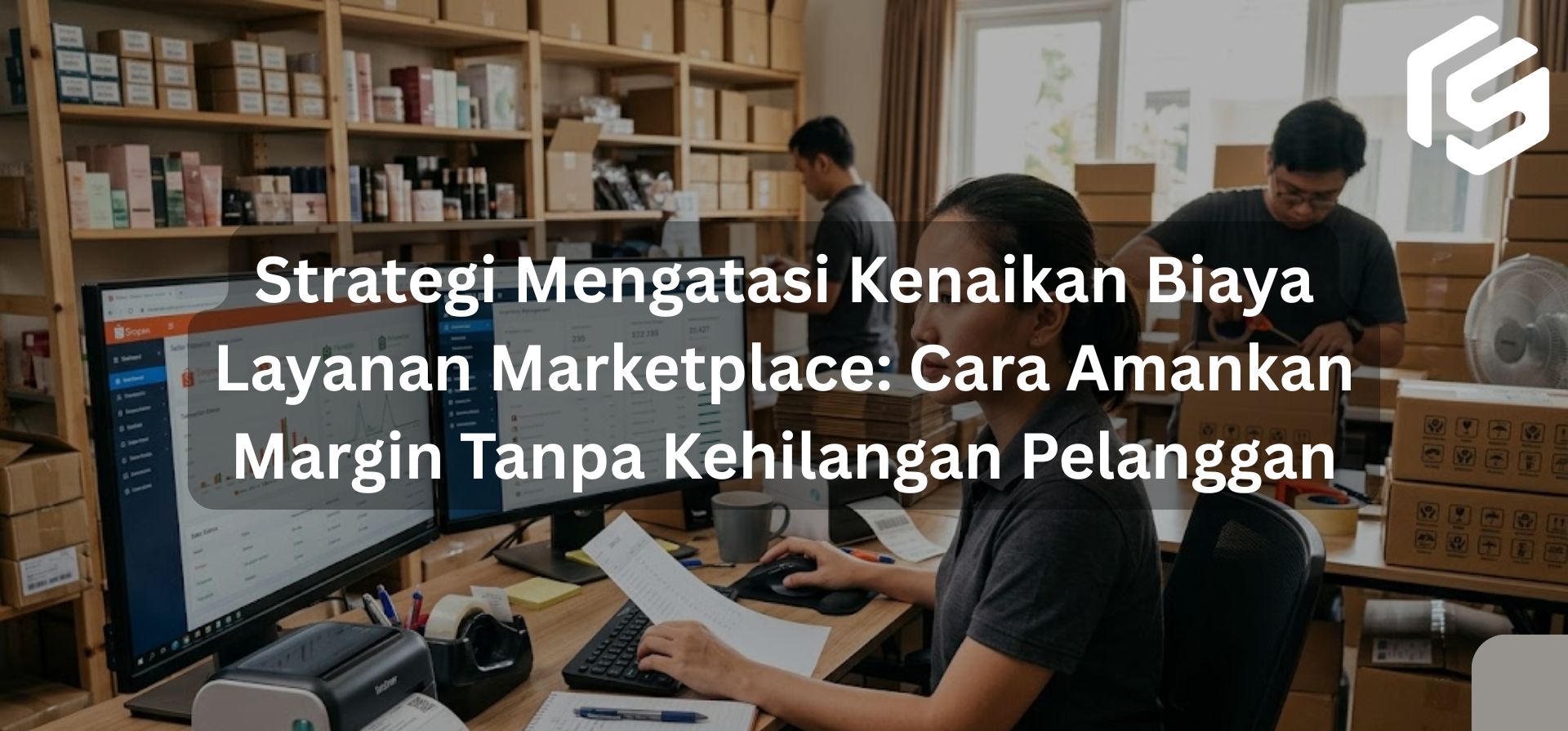 Strategi Mengatasi Kenaikan Biaya Layanan Marketplace: Cara Amankan Margin Tanpa Kehilangan Pelanggan