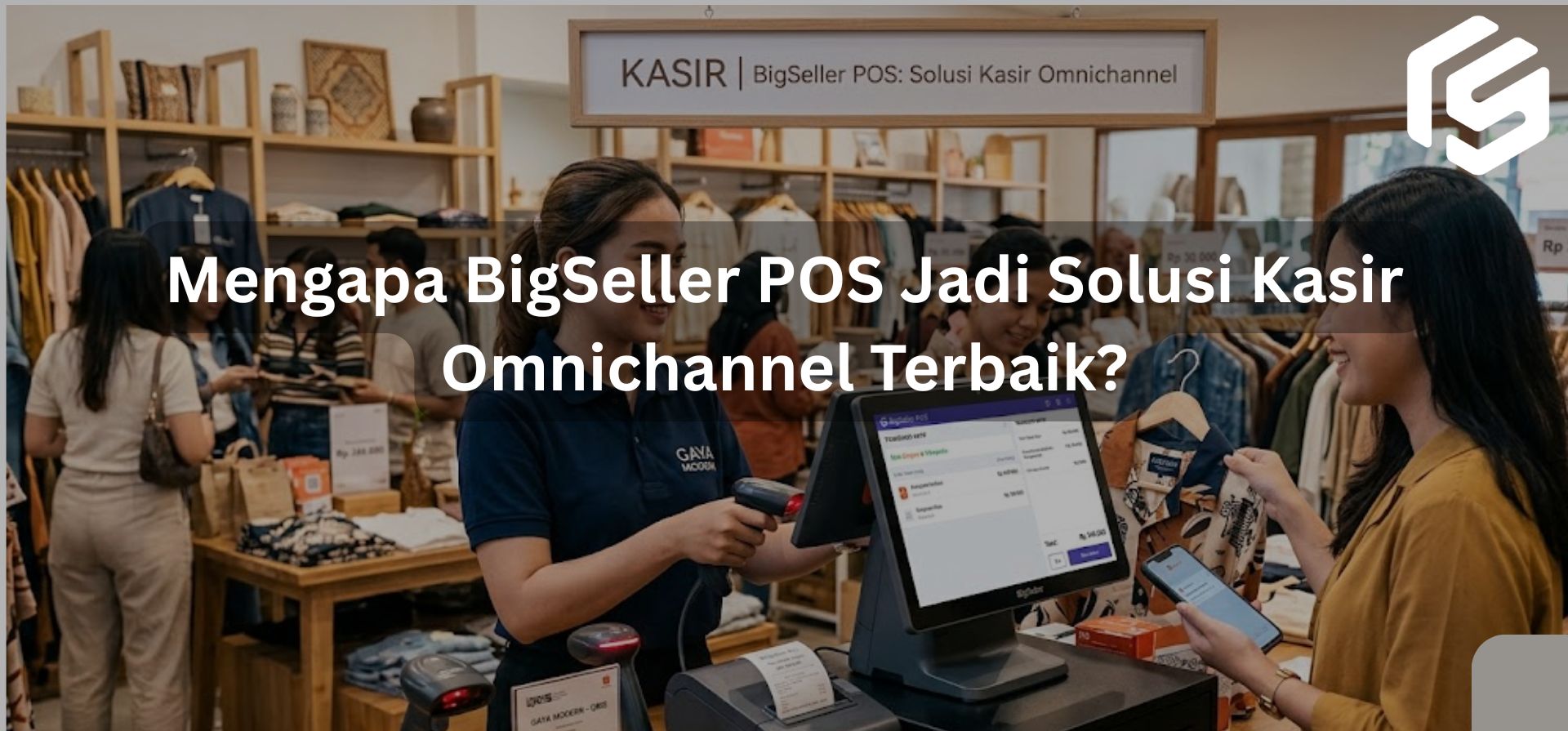Alasan Mengapa BigSeller POS Jadi Solusi Kasir Omnichannel Terbaik Saat Ini