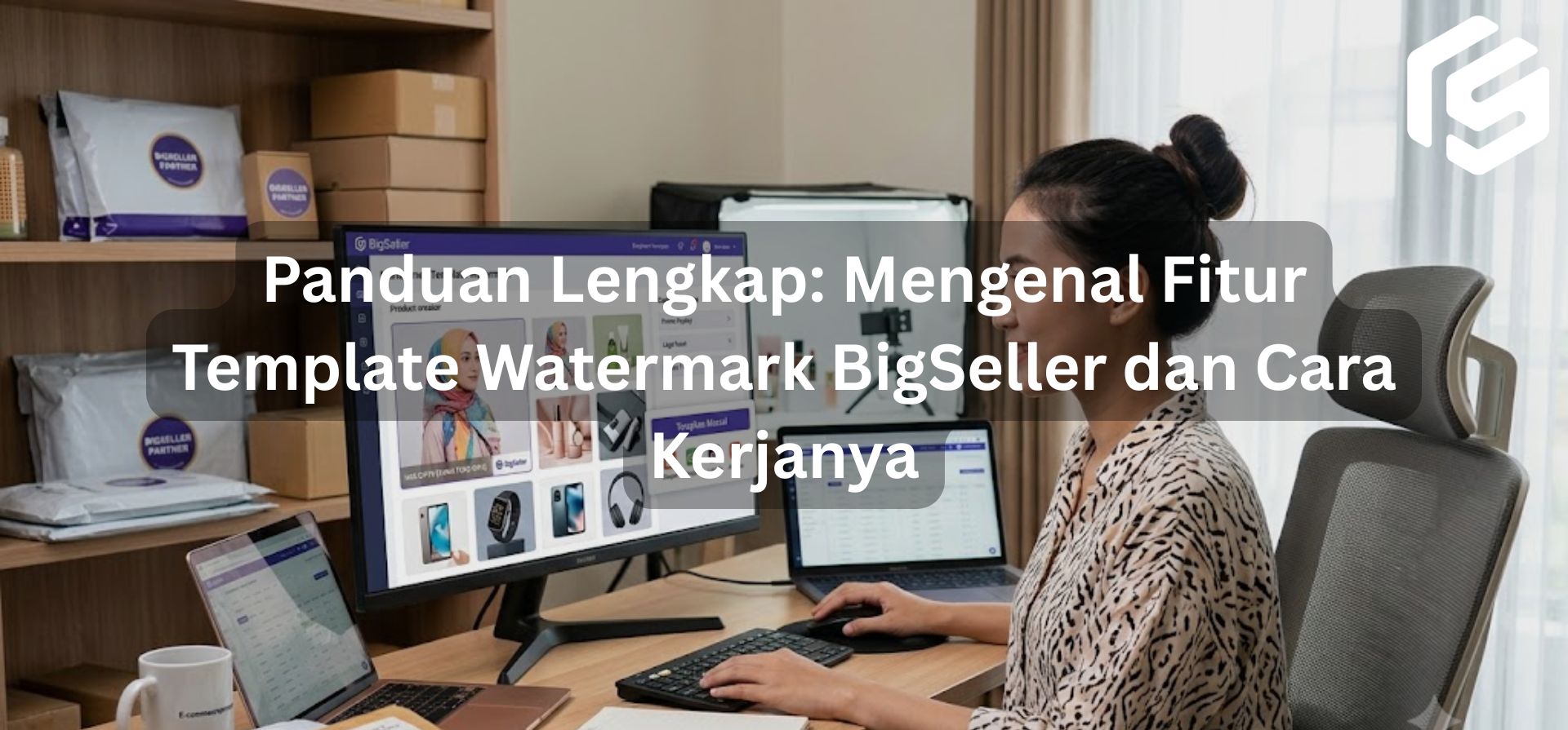 Panduan Lengkap: Mengenal Fitur Template Watermark BigSeller dan Cara Kerjanya
