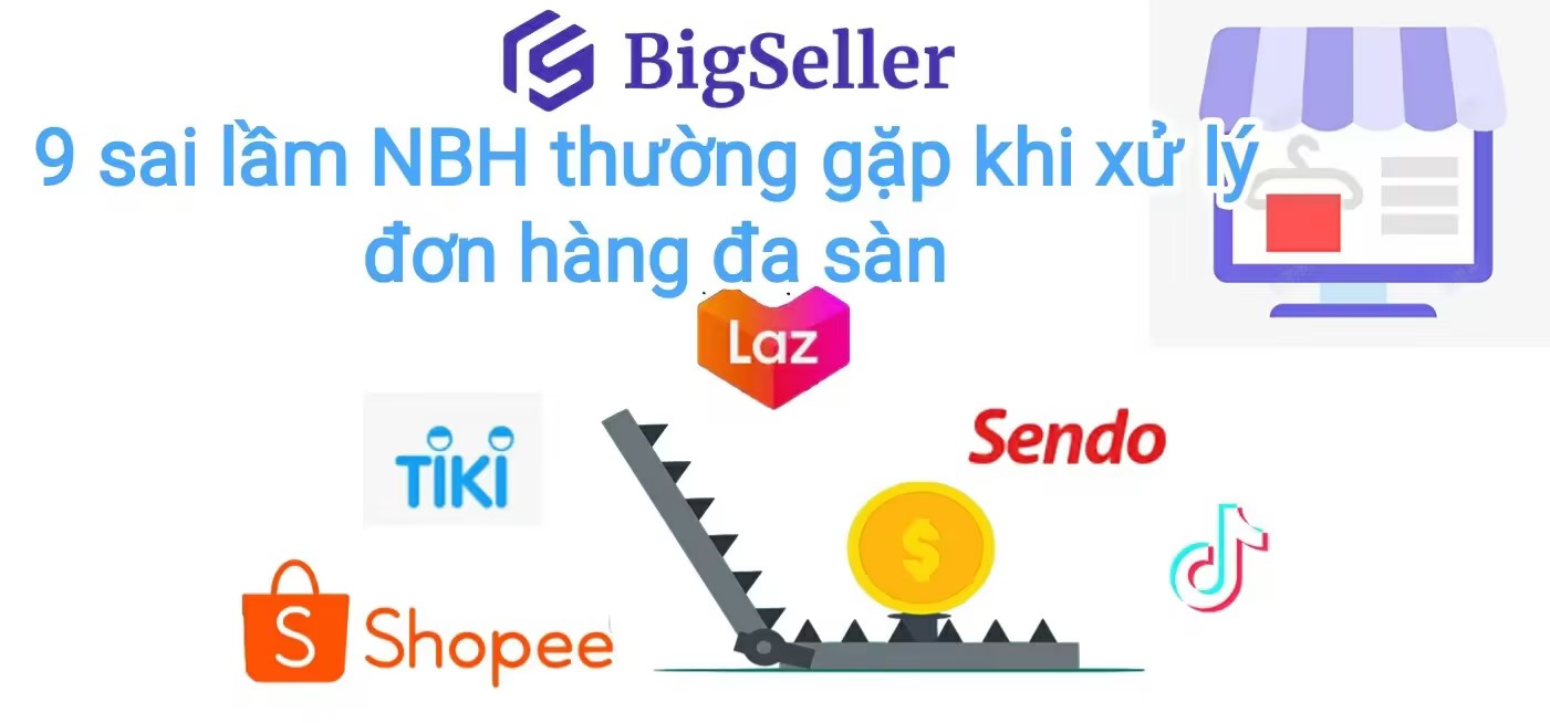 9 Sai lầm Nhà bán hàng thường gặp khi xử lý đơn hàng đa sàn