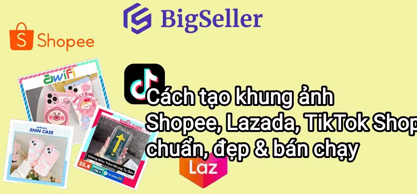Cách tạo khung ảnh Shopee, Lazada, TikTok Shop chuẩn, đẹp và bán chạy