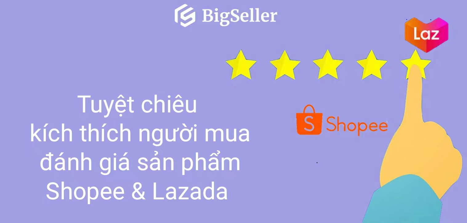 Tuyệt chiêu kích thích người mua đánh giá sản phẩm Shopee & Lazada