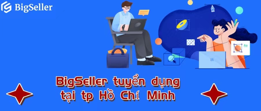 BigSeller tuyển dụng tại thành phố Hồ Chí Minh