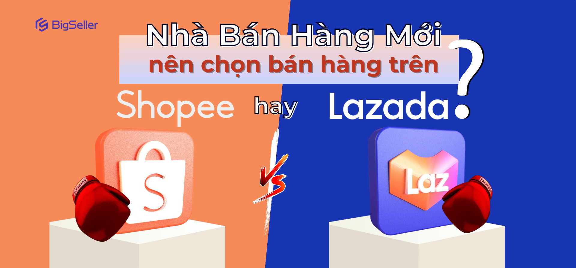 2024 Nhà bán hàng mới nên bán hàng trên Shopee hay Lazada?