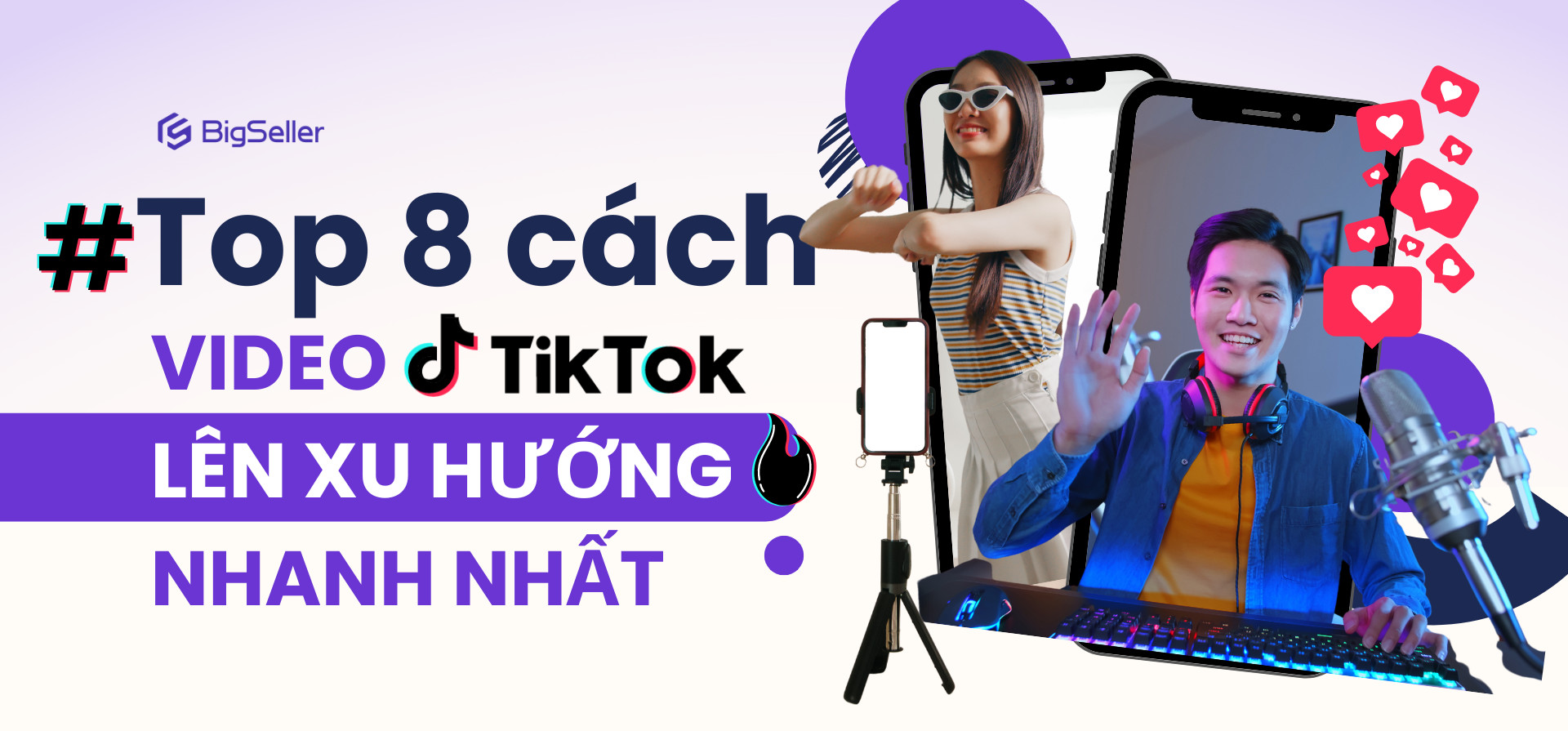 Top 8 cách đưa video TikTok lên xu hướng nhanh nhất