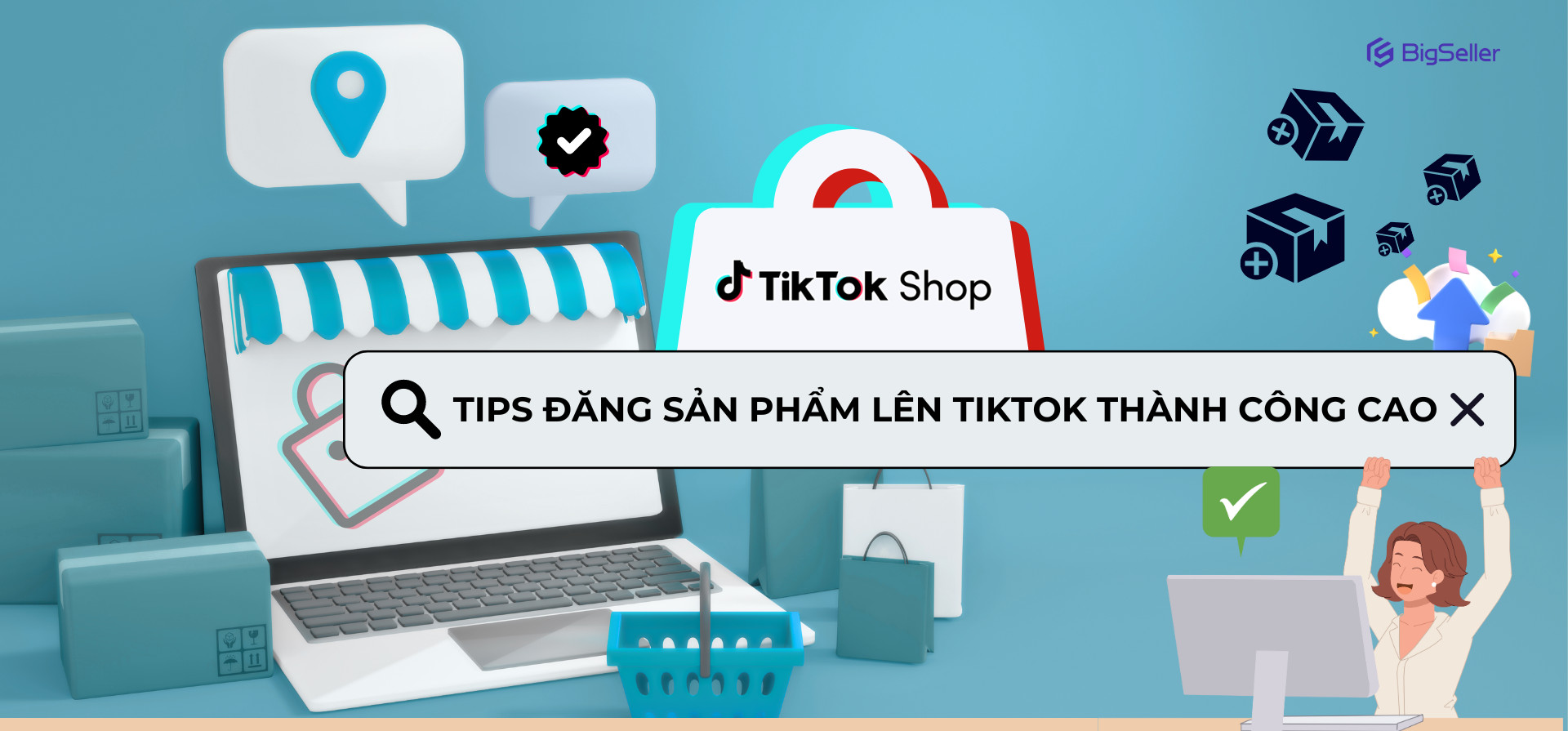 Bí quyết đăng sản phẩm lên TikTok Shop được duyệt nhanh