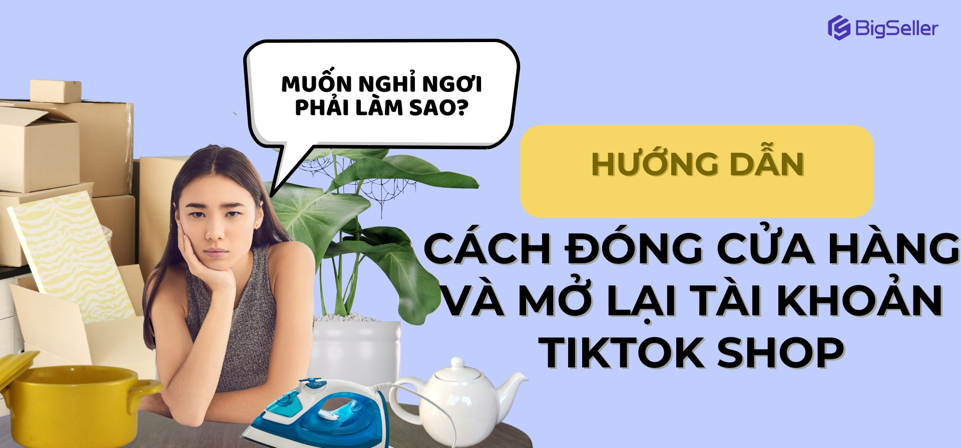 Hướng dẫn cách đóng cửa hàng và mở lại tài khoản TikTok Shop